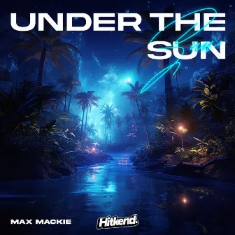 Under The Sun by Max Mackie