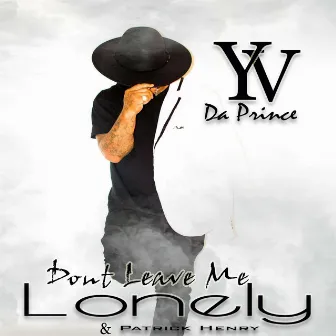 Don't Leave Me Lonely by YV Da Prince