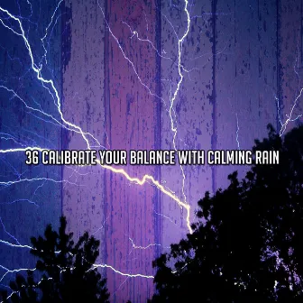 36 Calibrate Your Balance With Calming Rain by Thunderstorm Forecast