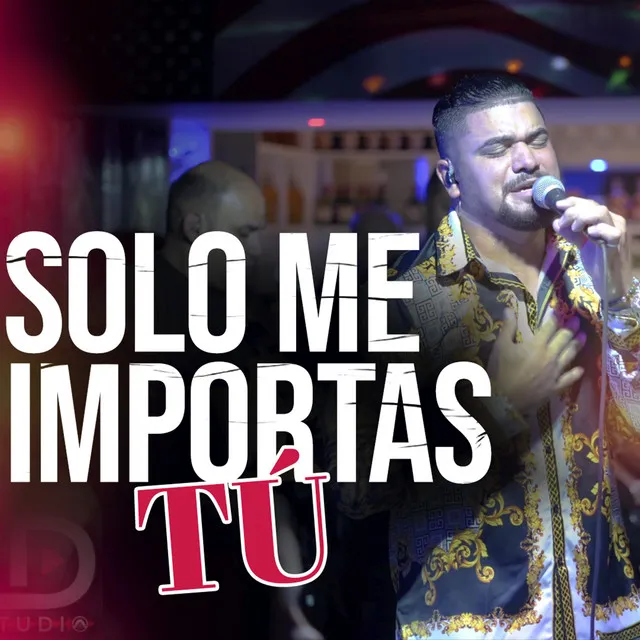 Solo Me Importas Tú (En Vivo)