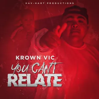 You Cant Relate by Krown Vic