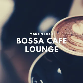 Bossa Cafe Lounge - Restaurant Lounge BGM Music by Martin Liege