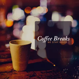 Coffee Breaks by We Stay Inside