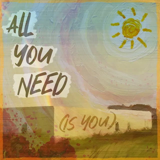 All You Need (Is You)