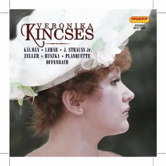 Opera and Operetta Arias: Kincses, Veronika (Soprano) – Kalman, I. / Lehar, F. / Strauss, J. Ii / Zeller, C. / Huszka, J. / Planquette, R. by Veronika Kincses