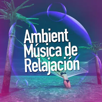 Ambient Música de Relajación by Musica Ambiental