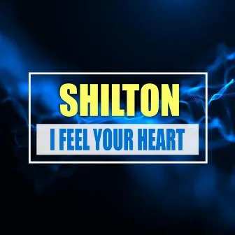 I Feel Your Heart by Shilton