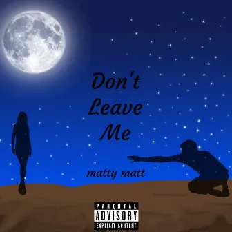 Don't Leave Me by Matty Matt