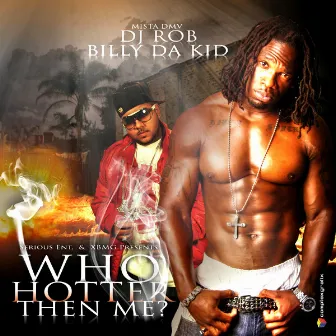 Who Hotter Then Me by Billy Da Kid