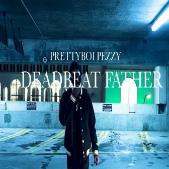 Deadbeat Father by Prettyboi Pezzy