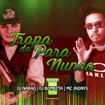 Tropa do para Nunca by Dj Bombeta