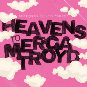 Heavens to Mergatroyd by Conductor Williams