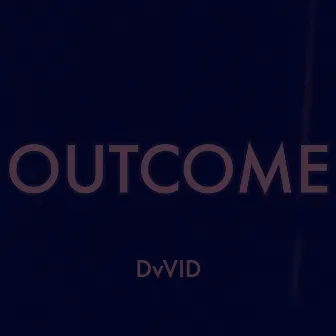 OUTCOME by Dvvid