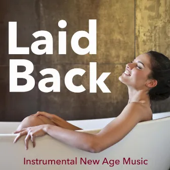 Laid Back - Instrumental New Age Music for Deep Emotions, Relaxation and Positive Energy by Unknown Artist