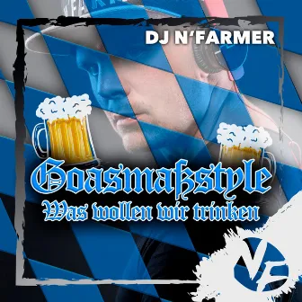 Goasmaßstyle (was wollen wir trinken) by DJ N'Farmer