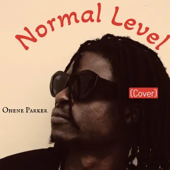 NORMAL LEVEL by Ohene Parker