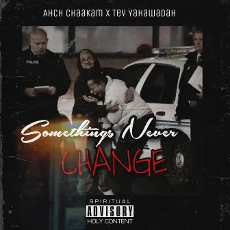 Somethings Never Change by Ahch Chaakam