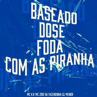 Baseado, Dose, Foda Com as Piranha by DJ Menor