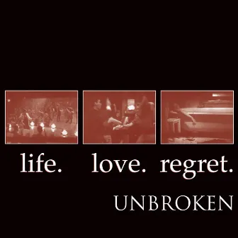 Life. Love. Regret. by Unbroken