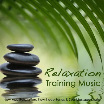 Relaxation Training Music - New Age Relaxation, Slow Sleep Songs & Spa Massage Music by Relaxation J. Trainer