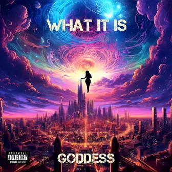 What It Is by Goddess