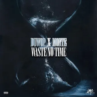 Waste No Time by Duwop