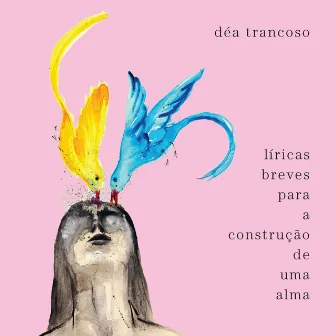 Líricas Breves para a Construção de uma Alma by Déa Trancoso