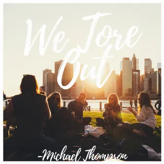 We Tore Out by Michael Thompson