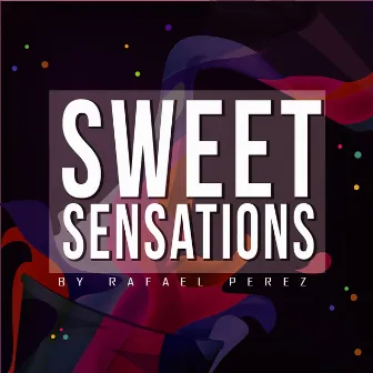 Sweet Sensations by Rafael Pérez