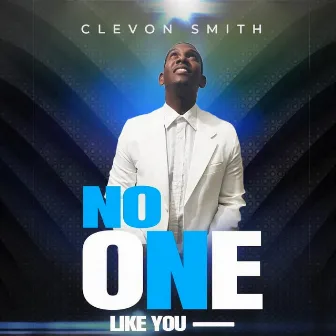 No One Like You by CLEVON SMITH