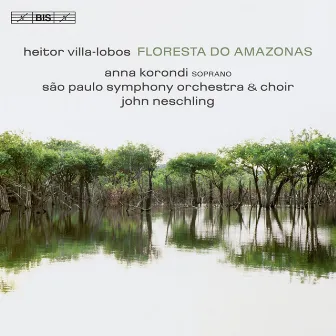 Villa-lobos: Floresta do Amazonas by John Neschling