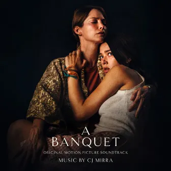 A Banquet (Original Motion Picture Soundtrack) by CJ Mirra