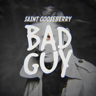 Bad Guy by Saint Gooseberry