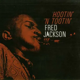 Hootin' 'N Tootin' by Fred Jackson