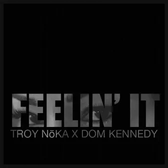 Feelin' It (feat. Dom Kennedy) by TROY NōKA