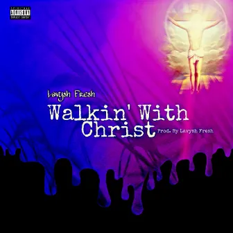 Walkin' With Christ by Lavysh Fresh