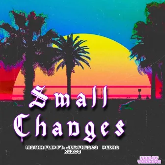 Small Changes by Mistha Flip