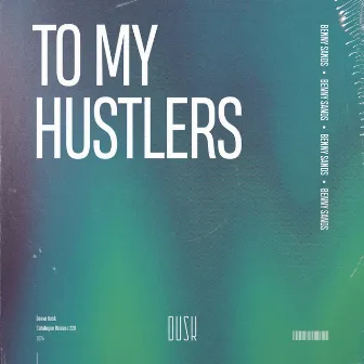 To My Hustlers by Benny Sands