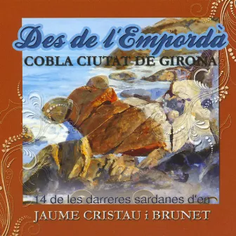 Des de L'Empordà (14 de Les Darreres Sardanes D'en Jaume Cristau I Brunet) by Cobla Ciutat De Girona