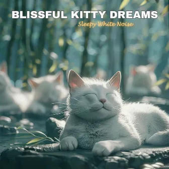 Blissful Kitty Dreams: Sleepy White Noise by CalmCats Melodies