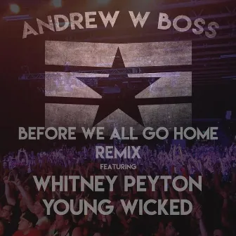 Before We All Go Home (Remix) by Andrew W. Boss