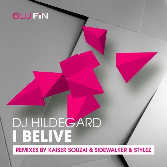 I Believe -The Remixes by DJ Hildegard