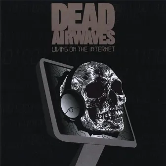 Living on the Internet by Dead Airwaves