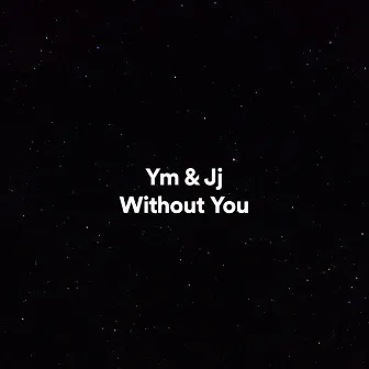 Without You by Ym