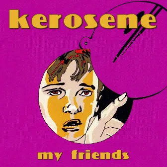 My Friends by Kerosene