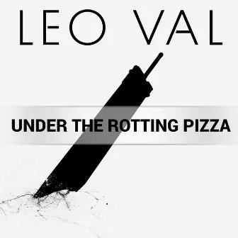 Under the Rotting Pizza by Leo Val