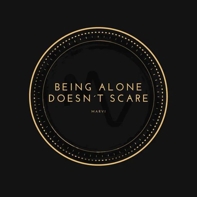 Being Alone Doesnt Scare