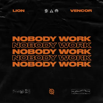 Nobody Work by VENCOR