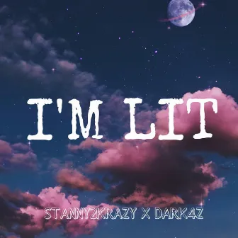 I'M LIT by STANNY2KRAZY