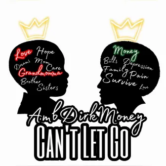 Can’t Let Go by AMB DIRKMONEY